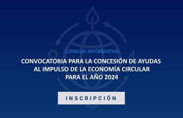 Invitación | Jornada informativa convocatoria de subvenciones 2024 para el impulso de la economía circular en la empresa 22 julio 2024